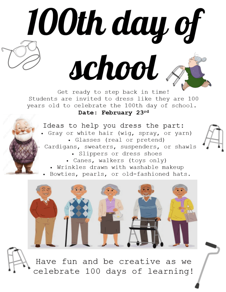 100th Day of school on February 23rd.  Dress like you are 100 years old! English Flyer